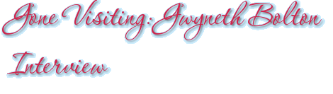 Gone Visiting: Gwyneth Bolton Interview
