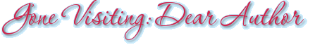 Gone Visiting: Dear Author