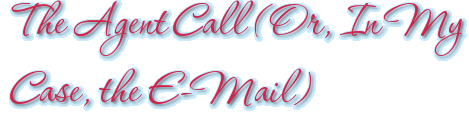The Agent Call (Or, In My Case, the E-Mail)