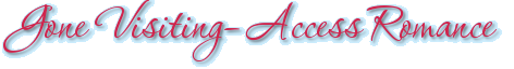 Gone Visiting–Access Romance