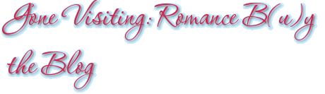 Gone Visiting: Romance B(u)y the Blog