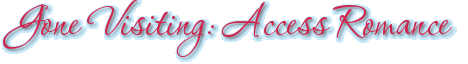 Gone Visiting: Access Romance