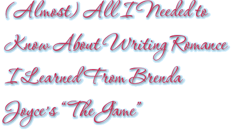 (Almost) All I Needed to Know About Writing Romance I Learned From Brenda Joyce’s “The Game”