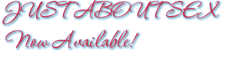 JUST ABOUT SEX Now Available!