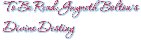 To Be Read: Gwyneth Bolton’s Divine Destiny