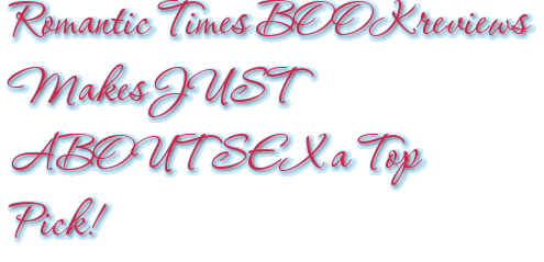 Romantic Times BOOKreviews Makes JUST ABOUT SEX a Top Pick!