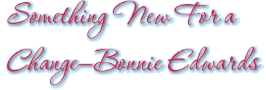 Something New For a Change—Bonnie Edwards